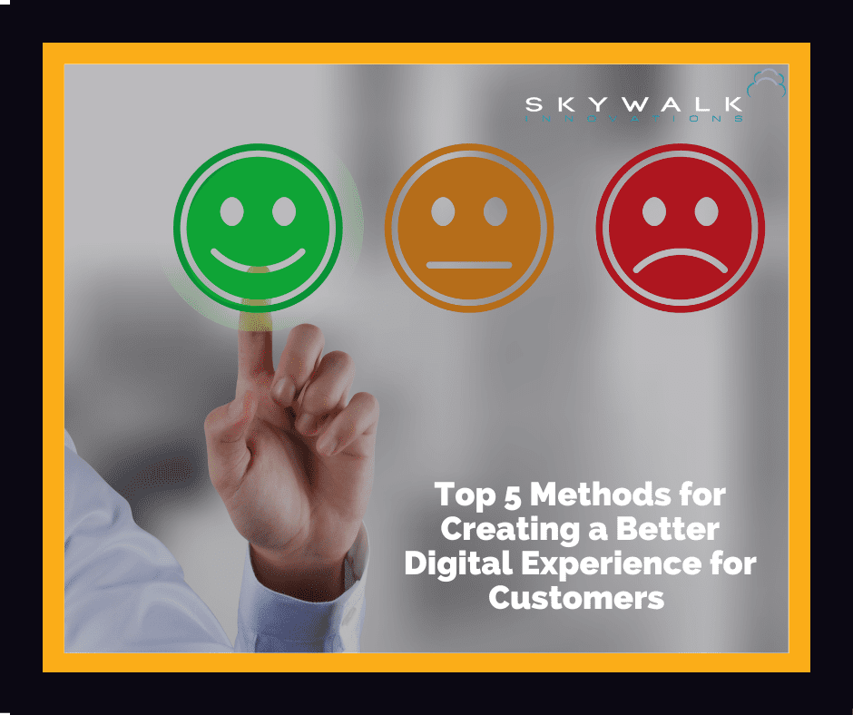 Creating A Better Digital Experience For Customers - Skywalk Innovations